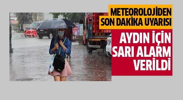 Aydın için sarı alarm verildi!