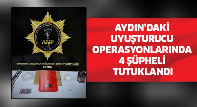Aydın’daki uyuşturucu operasyonlarında 4 şüpheli tutuklandı