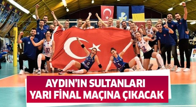 Aydın’ın Sultanları yarı final maçına çıkacak