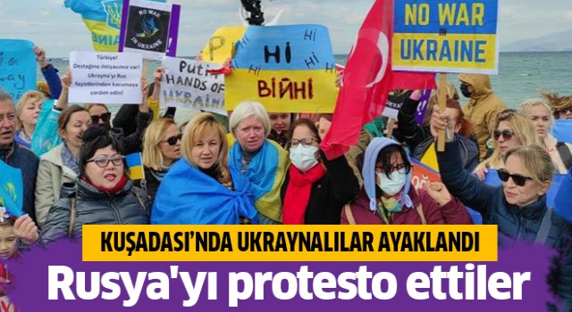 Kuşadası’nda Ukraynalılar, Rusya'yı protesto etti