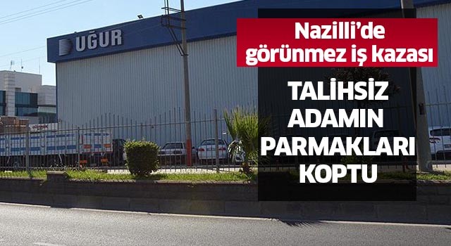 Nazilli'de iş kazası!