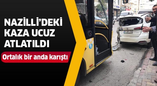 Nazilli’deki kaza ucuz atlatıldı