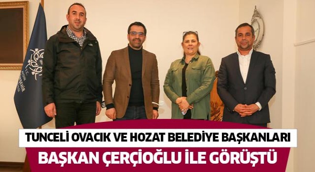 Ovacık ve Hozat Belediye başkanları, Başkan Çerçioğlu ile görüştü