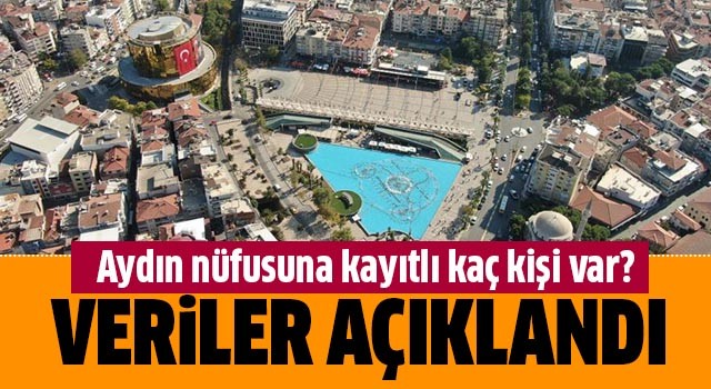 Türkiye'de Aydın nüfusuna kayıtlı kaç kişi var?