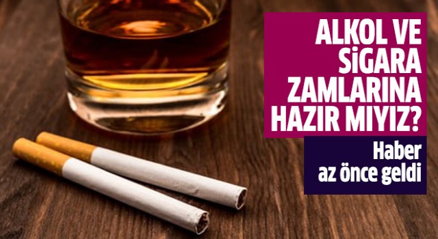 Alkol ve sigara zamlarına hazır mıyız?