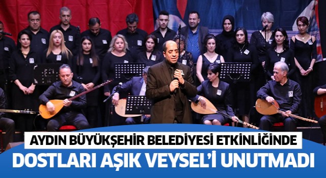 Aydın Büyükşehir Belediyesi etkinliğinde Dostları Aşık Veysel’i unutmadı