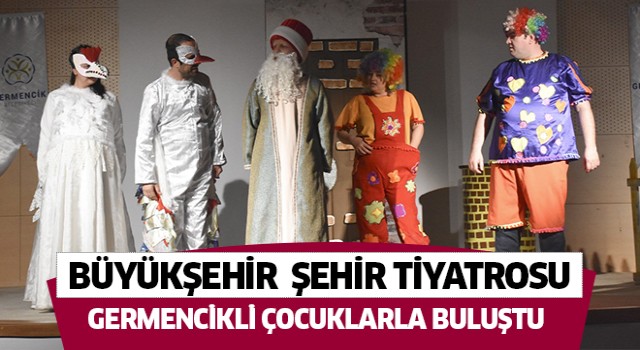 Aydın Büyükşehir Belediyesi Şehir Tiyatrosu Germencikli çocuklarla buluştu