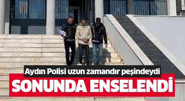 Aydın polisi uzun süredir peşindeydi