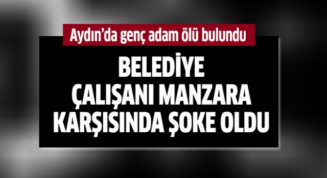 Aydın'da genç adam ölü bulundu