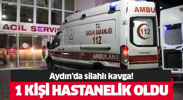 Aydın'da silahlı kavga!