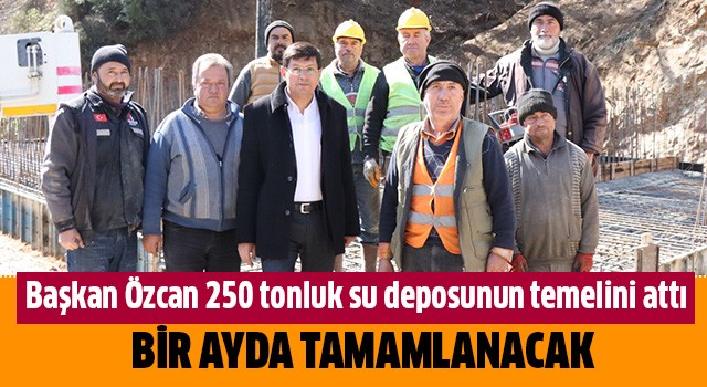 Başkan Özcan 250 tonluk su deposunun temelini attı
