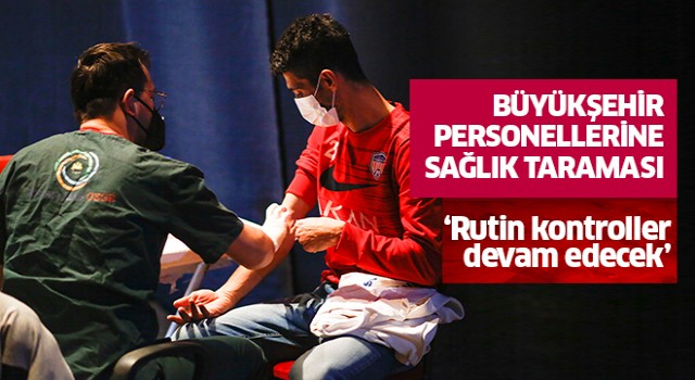 Büyükşehir personeline İş Güvenliği Sağlık Taraması