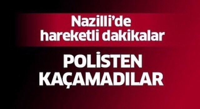 Nazilli Polisinden kaçamadılar