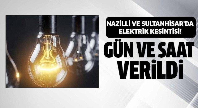 Nazilli ve Sultanhisar'da elektrik kesintisi!