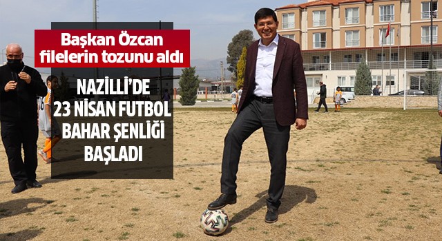 Nazilli’de ’23 Nisan Futbol Bahar Şenliği’ başladı