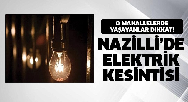 Nazilli'de elektrik kesintisi!