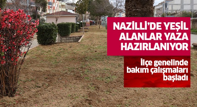 Nazilli’de yeşil alanlar yaza hazırlanıyor