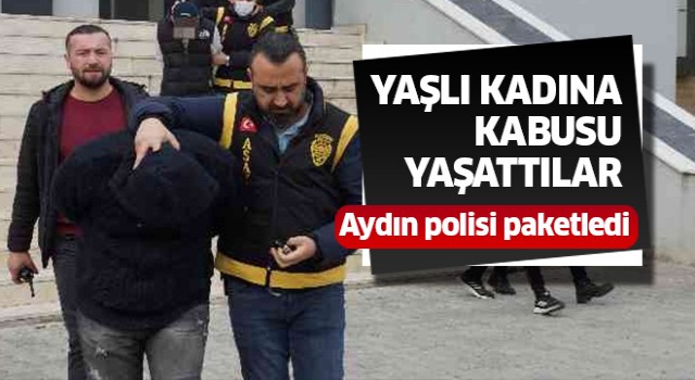 Yaşlı kadına kabusu yaşatanlar yakalandı