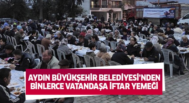 Aydın Büyükşehir Belediyesi'nden Binlerce Vatandaşa İftar Yemeği