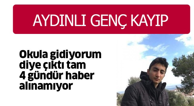 Aydın'da 16 yaşındaki genç 4 gündür kayıp