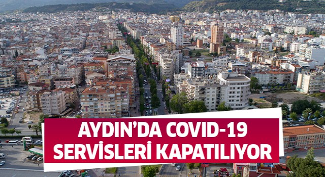 Aydın'da Covid-19 servisleri bir bir kapanıyor