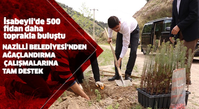 İsabeyli’de 500 fidan daha toprakla buluştu