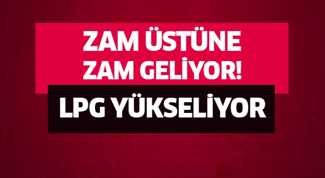 LPG'ye 63 kuruş zam!