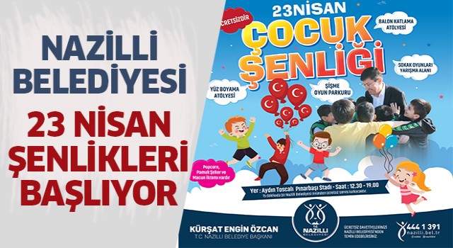 Nazilli Belediyesi 23 Nisan Şenlikleri başlıyor