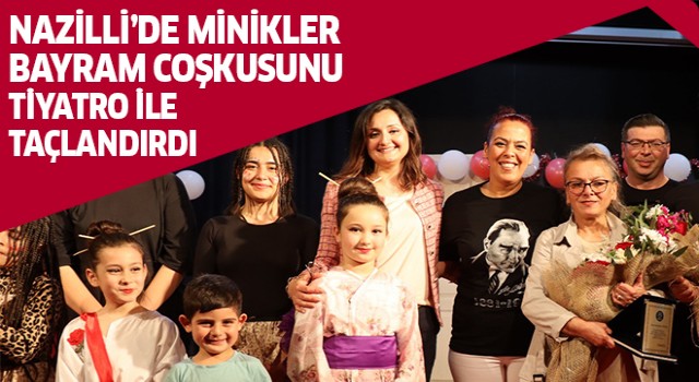 Nazilli’de minikler bayram coşkusunu tiyatro ile taçlandırdı