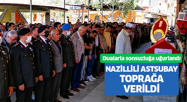 Nazillili astsubay dualarla sonsuzluğa uğurlandı