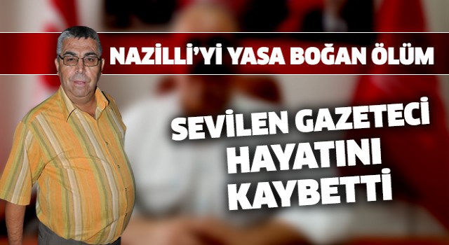 Nazilli'yi üzen ölüm!