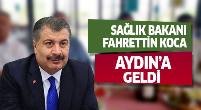 Sağlık Bakanı Koca Aydın'a geldi