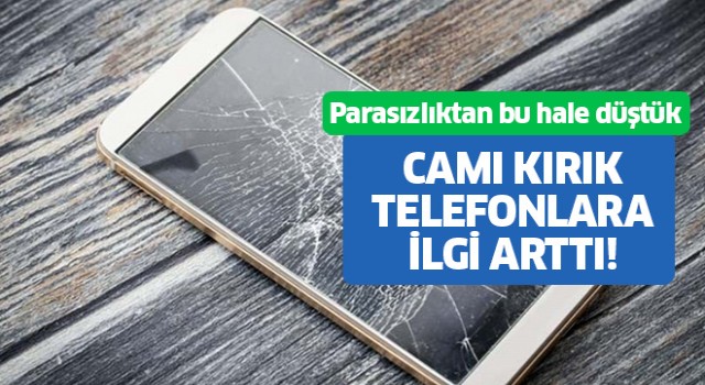 Vatandaş parasızlıktan camı kırık telefonlara yöneldi