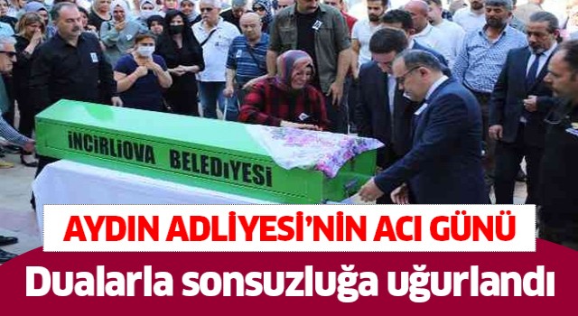 Aydın Adliyesi'nde son yolculuğuna uğurlandı