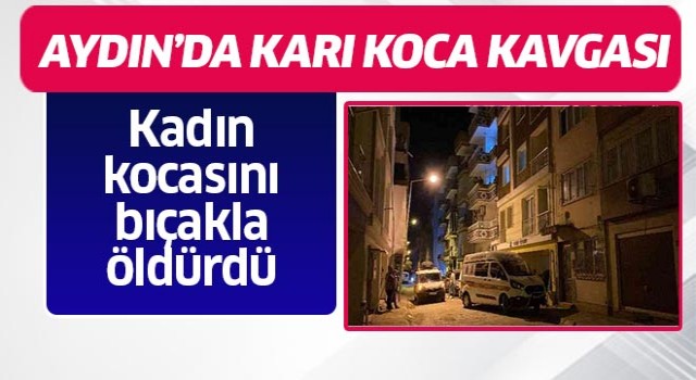 Aydın'da karı koca kavgası ölümle sonuçlandı