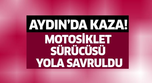 Aydın'da korkutan kaza!