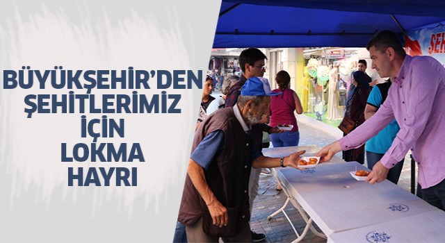 Büyükşehir’den şehitlerimiz için lokma hayrı