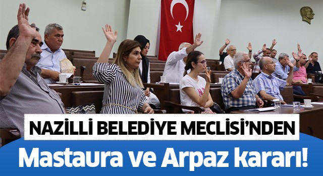Nazilli Belediye Meclisi’nden Mastura ve Arpaz kararı!