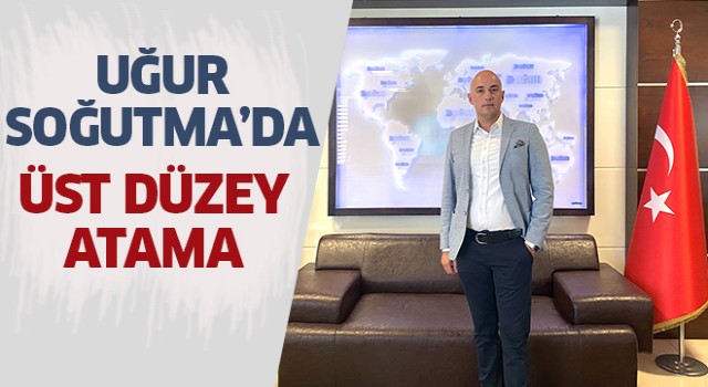 Uğur Soğutma A.Ş.’de Üst Düzey Atama