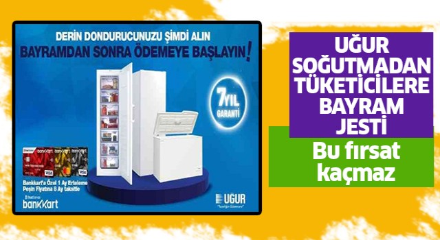 Uğur Soğutma'dan tüketicilere bayram jesti