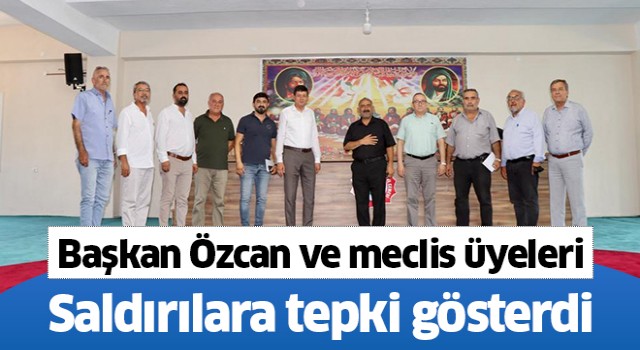 Başkan Özcan ve meclis üyeleri saldırılara sessiz kalmadı