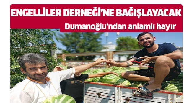 Dumanoğlu'ndan anlamlı hayır