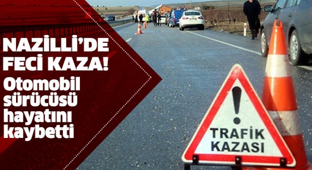 Nazilli'de feci kaza: 1 ölü 2 yaralı!
