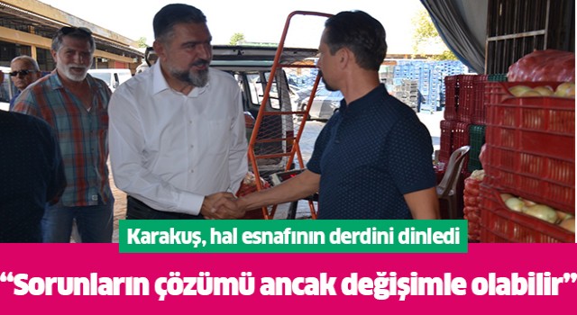 Karakuş; “Sorunların çözümü ancak değişimle olabilir”