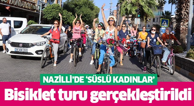 Nazilli’de 'Süslü Kadınlar' bisiklet turu gerçekleştirdi