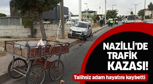 Nazilli'de trafik kazası: 1 ölü!