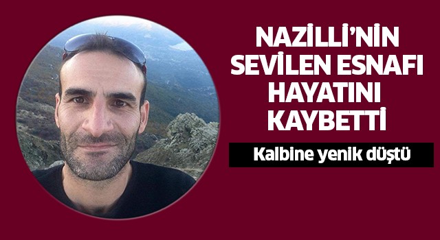 Nazilli'yi üzen ölüm!