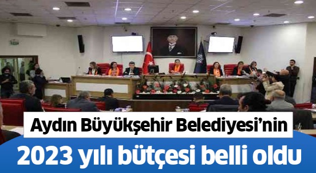 Aydın Büyükşehir'in 2023 yılı bütçesi belli oldu