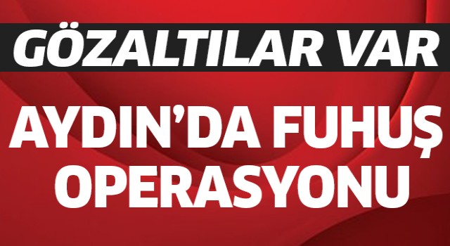 Aydın'da fuhuş operasyonu: 7 gözaltı!