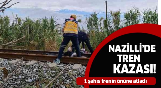 Nazilli'de trenin çarptığı şahıs hayatını kaybetti